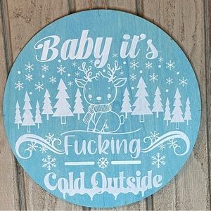 Baby it’s F’n Cold Outside Round Wood Winter Christmas\Holiday sign